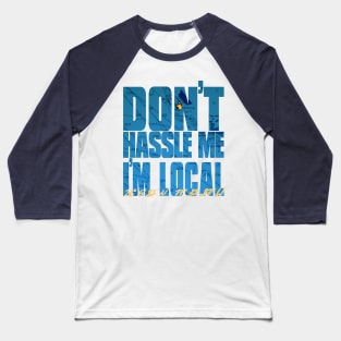 Gorda Cay: Don't Hassle Me I'm Local Baseball T-Shirt